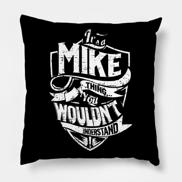 Its MIKE Thing You Wouldnt Understand Pillow by MiLLin