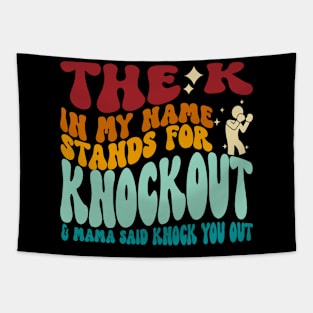 The K In My Name Stands For Knockout & Mama Said Knock You Out Tapestry