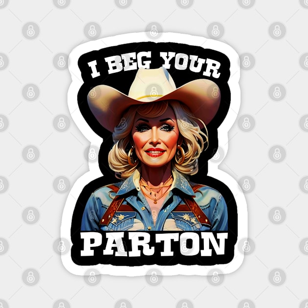 I Beg Your Parton, Dolly Parton Magnet by Megadorim