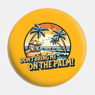 Don't bring me on the palm! Denglisch Spruch Pin