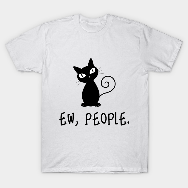 Funny Ew People Black Cat lover - Black Cat - T-Shirt