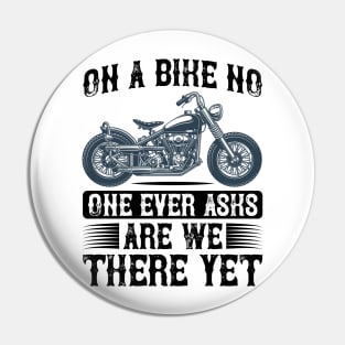 On a bike no one ever aska are we there yet T Shirt For Women Men Pin