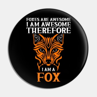 Foxes Are Awesome I Am Awesome Therefore I Am a Fox Pin