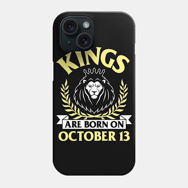 Kings Are Born On October 13 Happy Birthday To Me You Papa Daddy Uncle Brother Husband Son Phone Case by bakhanh123