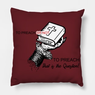 To Preach or Not TO Preach..That is the Question Pillow