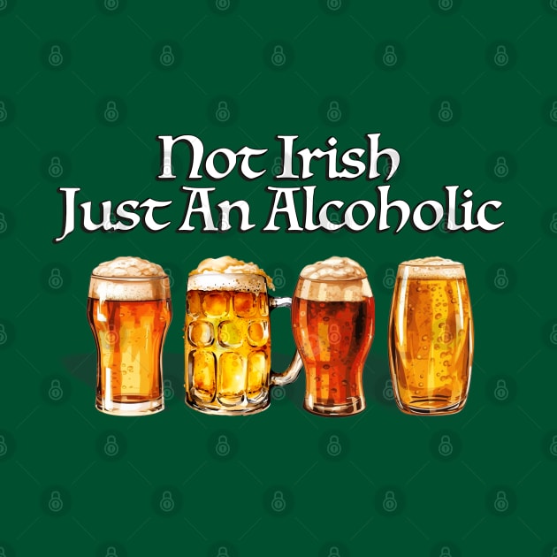 Not Irish Just An Alcoholic by KC Crafts & Creations