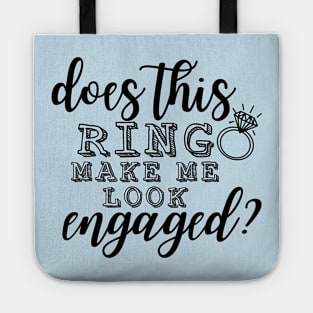 Does This Ring Make Me Look Engaged? Tote