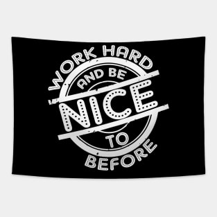 Work hard and be nice and before saying Tapestry