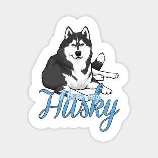 I Love My Husky! Especially for Siberian Husky Dog Lovers! Magnet