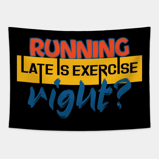 Running late is exercise, right? Running - Funny Tapestry by Shirty.Shirto