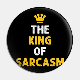 The King Of Sarcasm Funny Pin