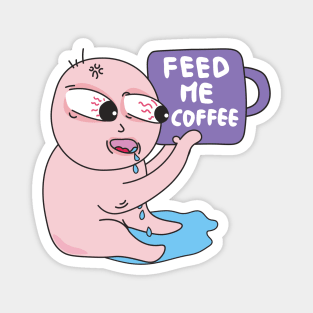Feed me coffee , coffee addiction Magnet