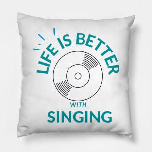 life is better with singing Pillow