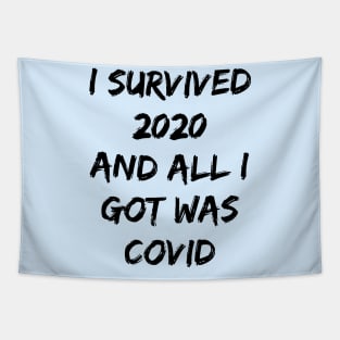 I SURVIVED 2020 AND ALL I GOT WAS COVID Tapestry