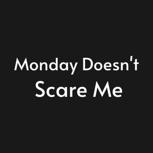 Monday Doesn't Scare Me T-Shirt