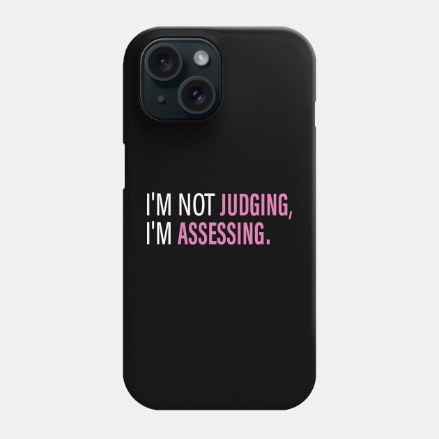 I'm Not Judging I'm Assessing Funny Phone Case by S-Log