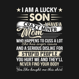 I Am A Lucky Son I Have A Crazy Miner Mom Who Happens T-Shirt