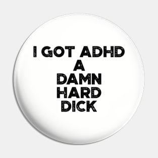 I Got ADHD Funny Pin