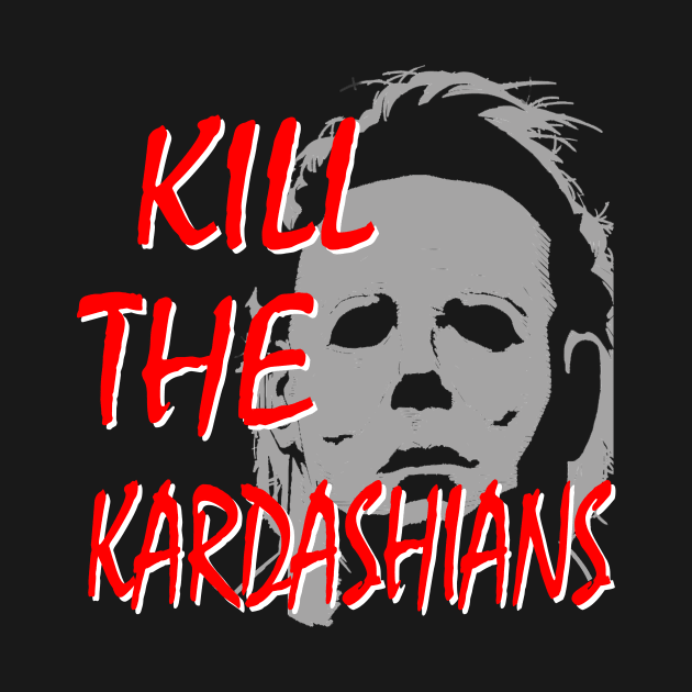 Kill the Kardashians featuring Michael by Halloween Merch