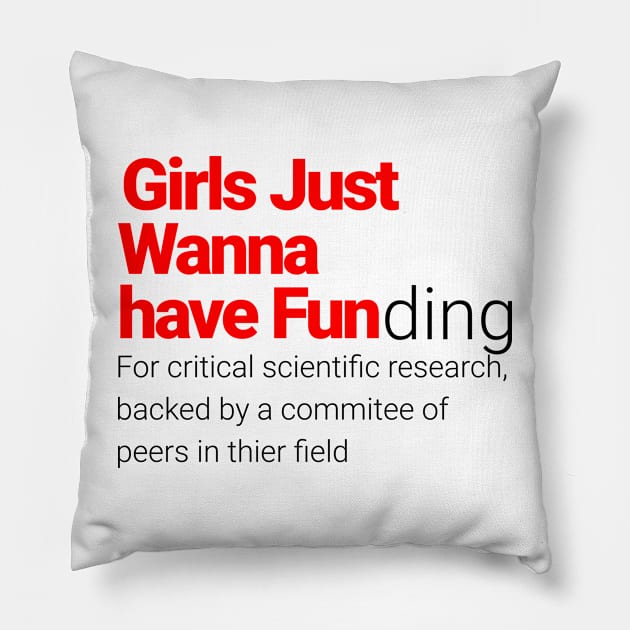 Girls Just Wanna Have Fundamental Scientific Research Pillow by Flying Turkey Punch