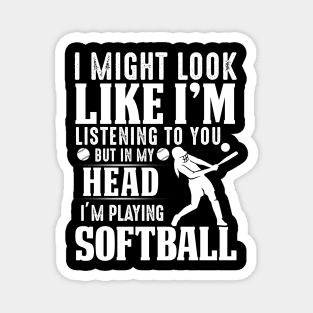 I Might Look Like I'm Listening To You But In My Head I'm Playing Softball Magnet