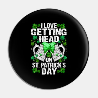 I Love Getting Head On St Patricks Day Pin
