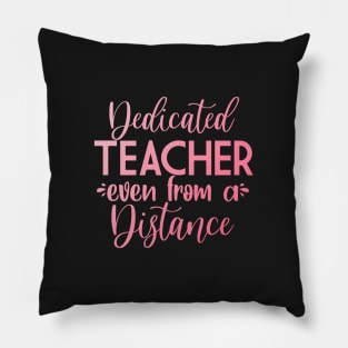 dedicated teacher even from a distance Pillow