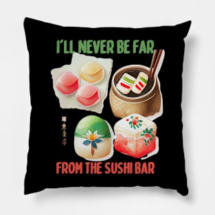 I'll Never Be Far From the Sushi Bar Pillow