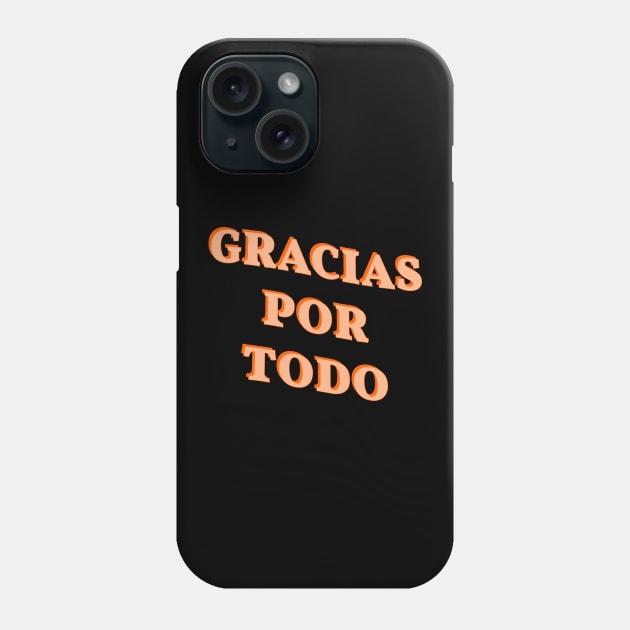 Spanish Language Phrase 'Gracias Por Todo', Spanish Thanksgiving Phone Case by strangelyhandsome