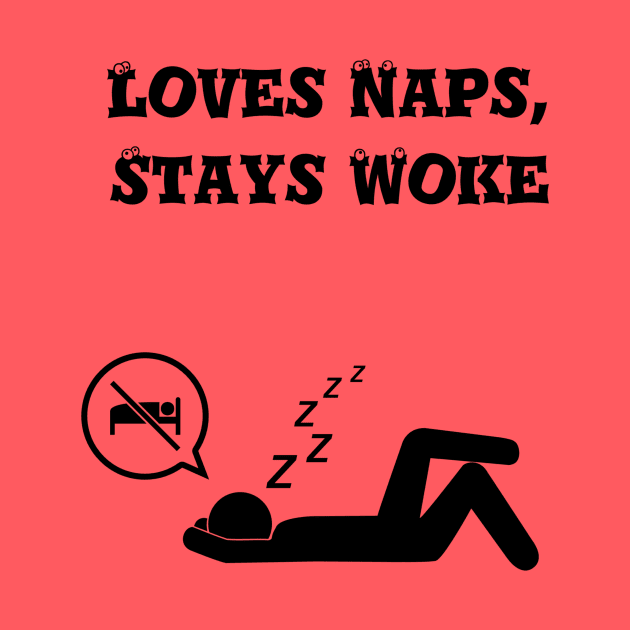 Loves naps, stays woke by Six Gatsby