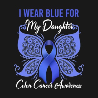 I Wear Blue for My Daughter Colon Cancer Awareness T-Shirt