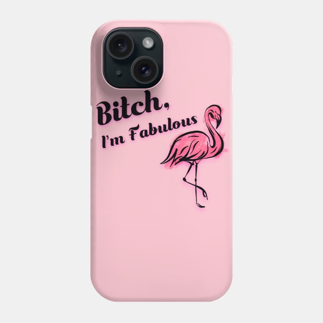 Bitch, I'm Fabulous Flamingo Phone Case by Danispolez_illustrations