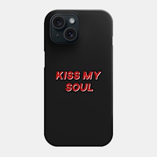 Kiss My Soul Phone Case