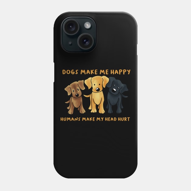 Dogs Make Me Happy Phone Case by MetropawlitanDesigns