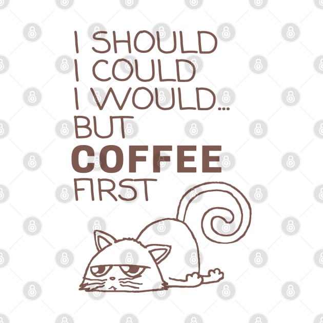 I Should... But Coffee First. Cute Cat Coffee Lover Coffee by ebayson74@gmail.com