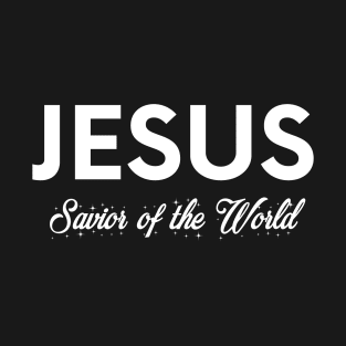 Jesus, Savior of the World - Christian Quote T-Shirt