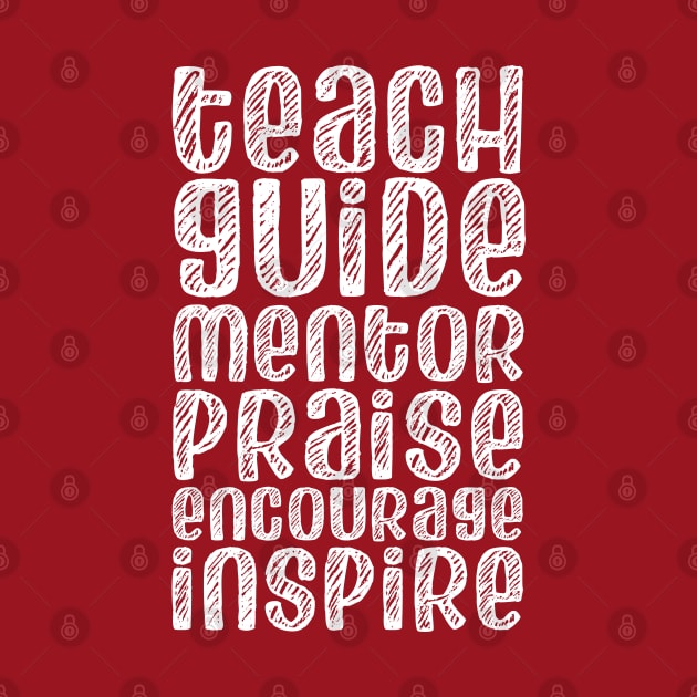 To be a teacher: Teach, guide, mentor, praise, encourage, inspire (white chalk look letters) by Ofeefee