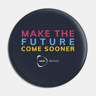 Make the Future Come Sooner Pin