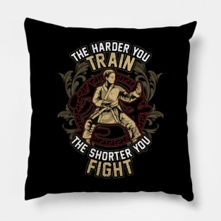 Karate The Harder Your Train The Shorter You Fight Pillow