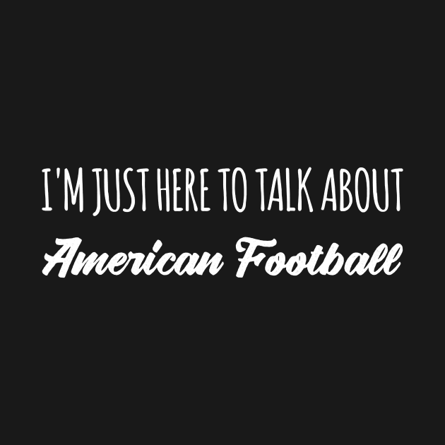 funny im just here to talk about american football by PHAIVAYCHU