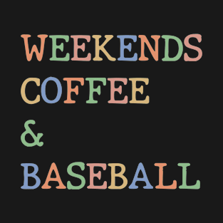 Weekends Coffee Baseball Funny Baseball Lovers Baseball Mom T-Shirt