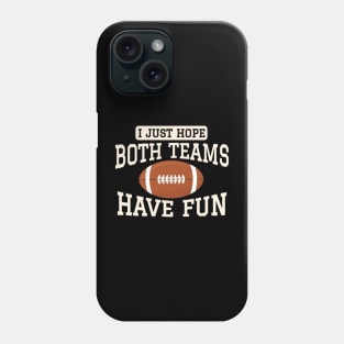 I just hope both teams have fun Phone Case