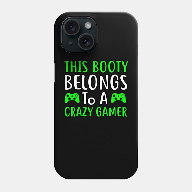 This Booty Belongs To A Crazy Gamer Phone Case by GoodWills