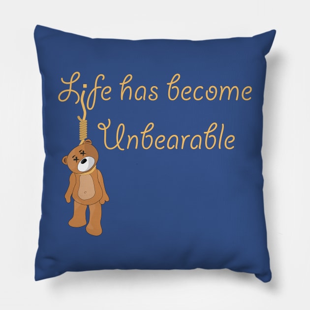 Life is Unbearable Pillow by SnarkSharks