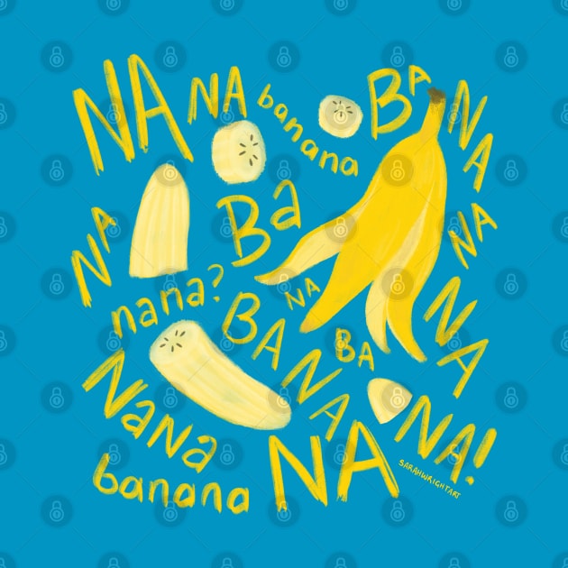 banana BA NA NA NANA by SarahWrightArt