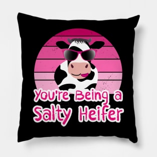 You're Being a Salty Heifer Funny Sarcastic Cow Pillow