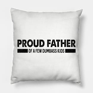 Funny Shirt Men | Proud Father of a Few Dumbass Kids Pillow