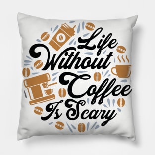 Life without Coffee is Scary Pillow