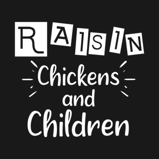 Raisin Chicken and Children - Funny Saying Quote Gift Ideas For Mom T-Shirt