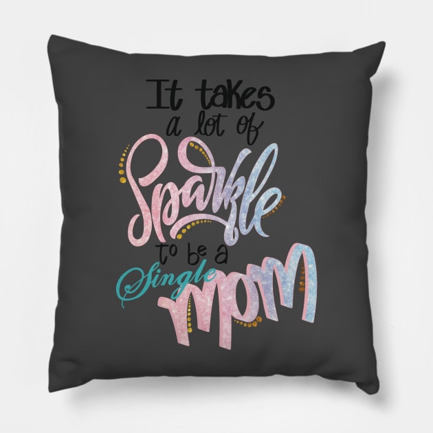 It takes a lot of sparkle to be a single mom Pillow by LHaynes2020